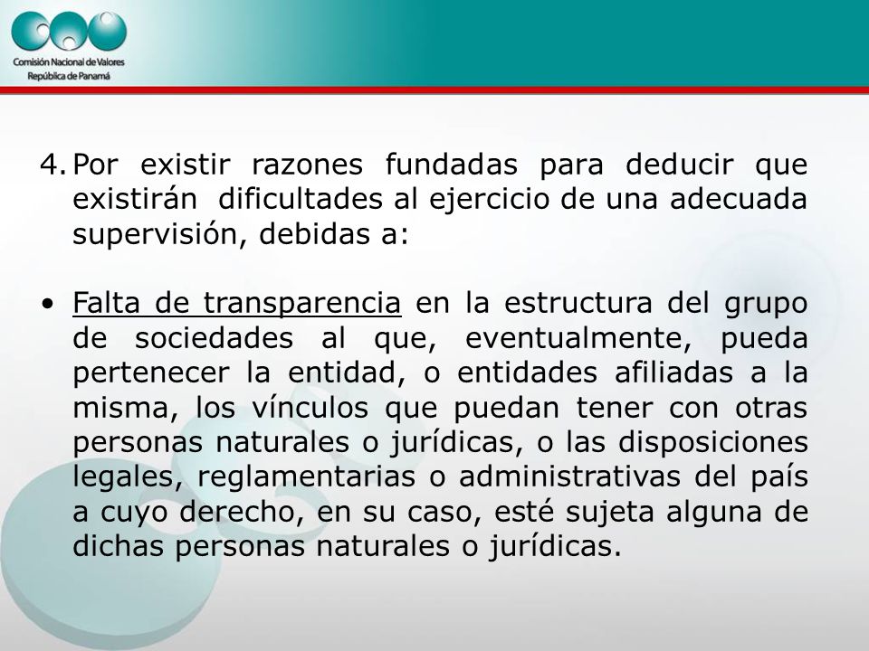 Por existir razones fundadas para deducir que existirán dificultades al ejercicio de una adecuada supervisión, debidas a: