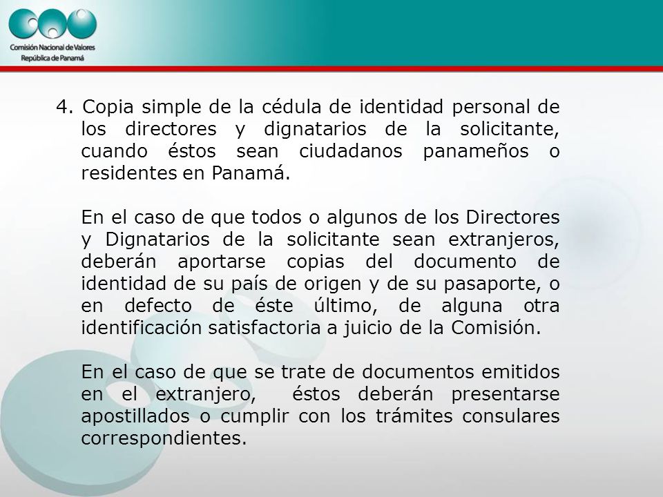 4. Copia simple de la cédula de identidad personal de los directores y dignatarios de la solicitante, cuando éstos sean ciudadanos panameños o residentes en Panamá.
