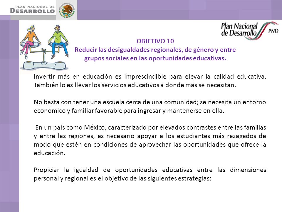 OBJETIVO 10 Reducir las desigualdades regionales, de género y entre grupos sociales en las oportunidades educativas.