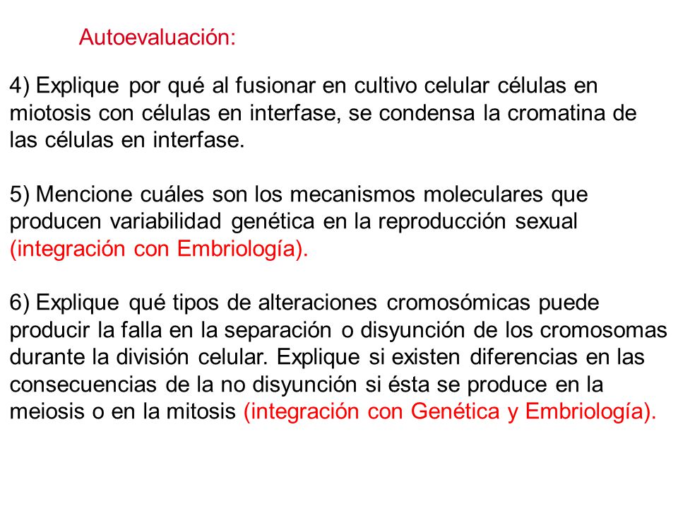 Autoevaluación: 4) Explique por qué al fusionar en cultivo celular células en. miotosis con células en interfase, se condensa la cromatina de.