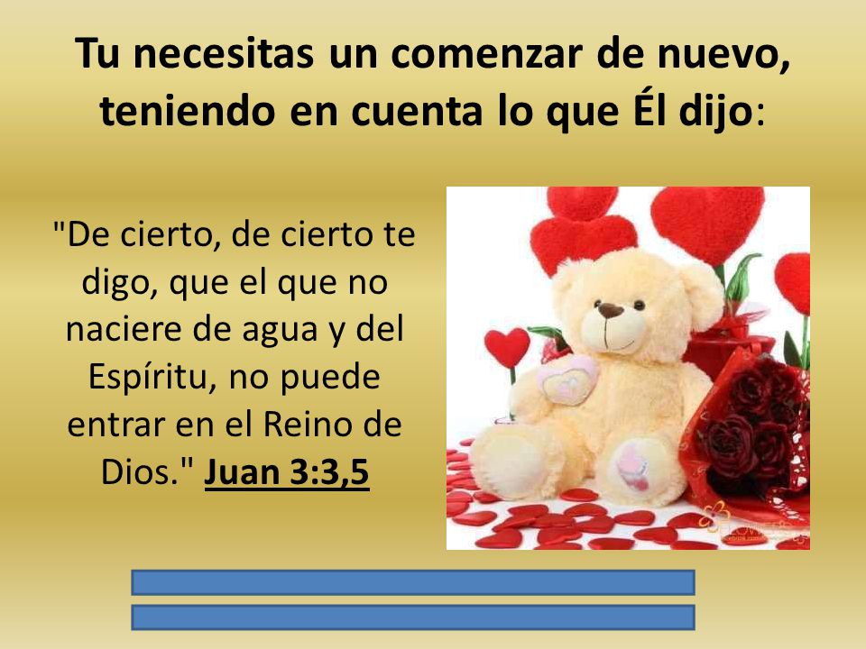 Tu necesitas un comenzar de nuevo, teniendo en cuenta lo que Él dijo: