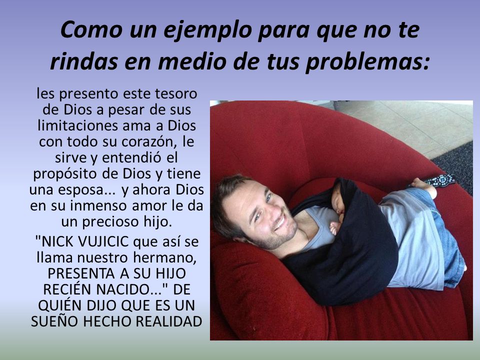 Como un ejemplo para que no te rindas en medio de tus problemas: