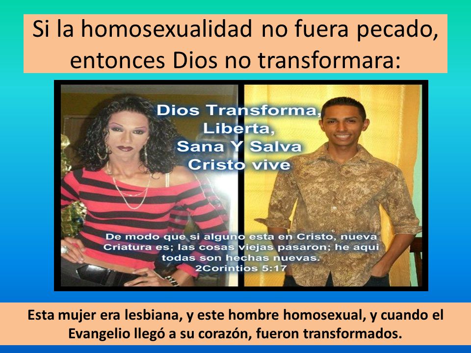 Si la homosexualidad no fuera pecado, entonces Dios no transformara: