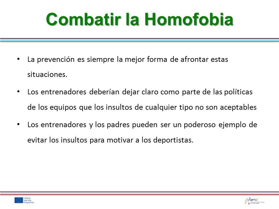 Combatir la Homofobia La prevención es siempre la mejor forma de afrontar estas situaciones.