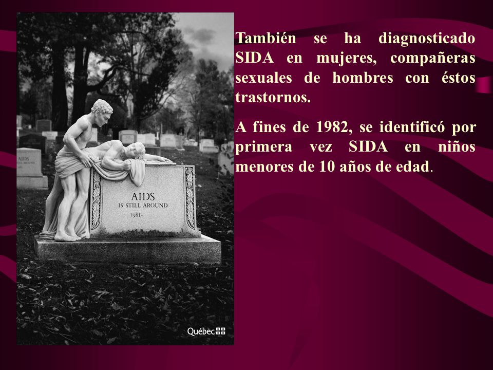 También se ha diagnosticado SIDA en mujeres, compañeras sexuales de hombres con éstos trastornos.