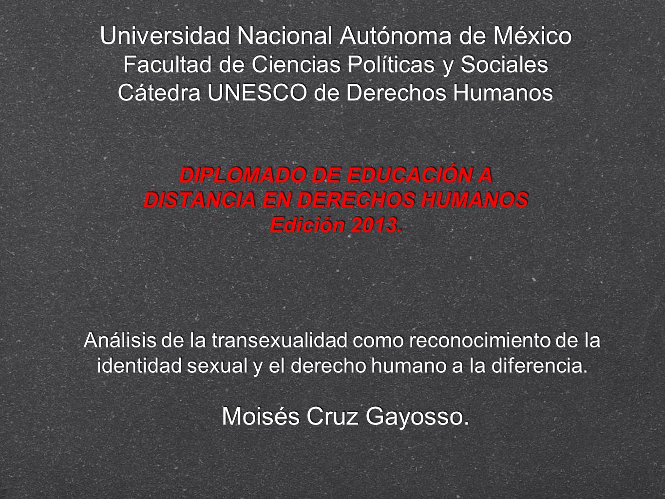 Universidad Nacional Autónoma de México Facultad de Ciencias Políticas y Sociales Cátedra UNESCO de Derechos Humanos DIPLOMADO DE EDUCACIÓN A DISTANCIA EN DERECHOS HUMANOS Edición 2013.