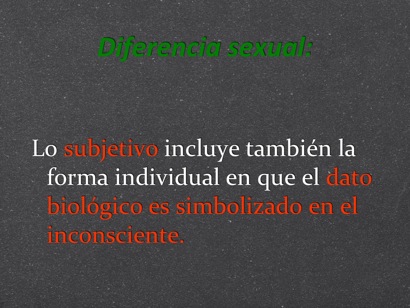 Diferencia sexual: Lo subjetivo incluye también la forma individual en que el dato biológico es simbolizado en el inconsciente.