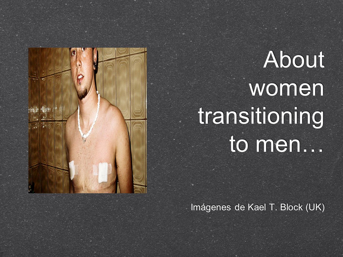 About women transitioning to men… Imágenes de Kael T. Block (UK)