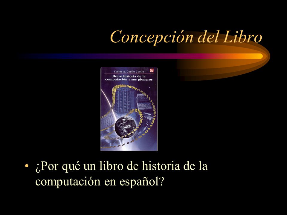 Concepción del Libro ¿Por qué un libro de historia de la computación en español