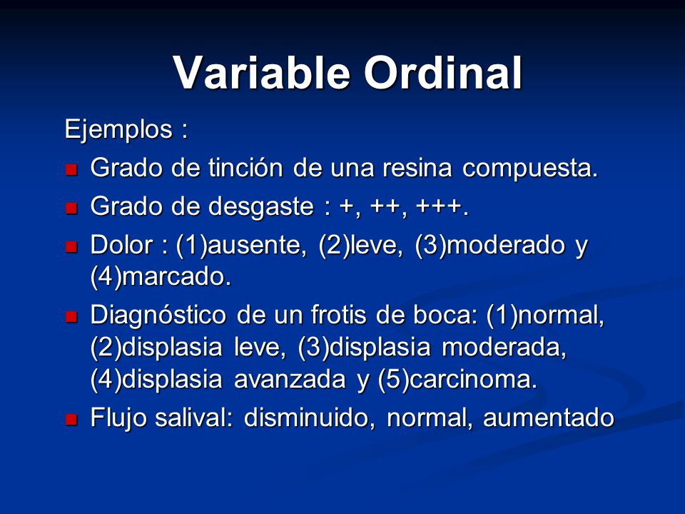 Variable Ordinal Ejemplos : Grado de tinción de una resina compuesta.