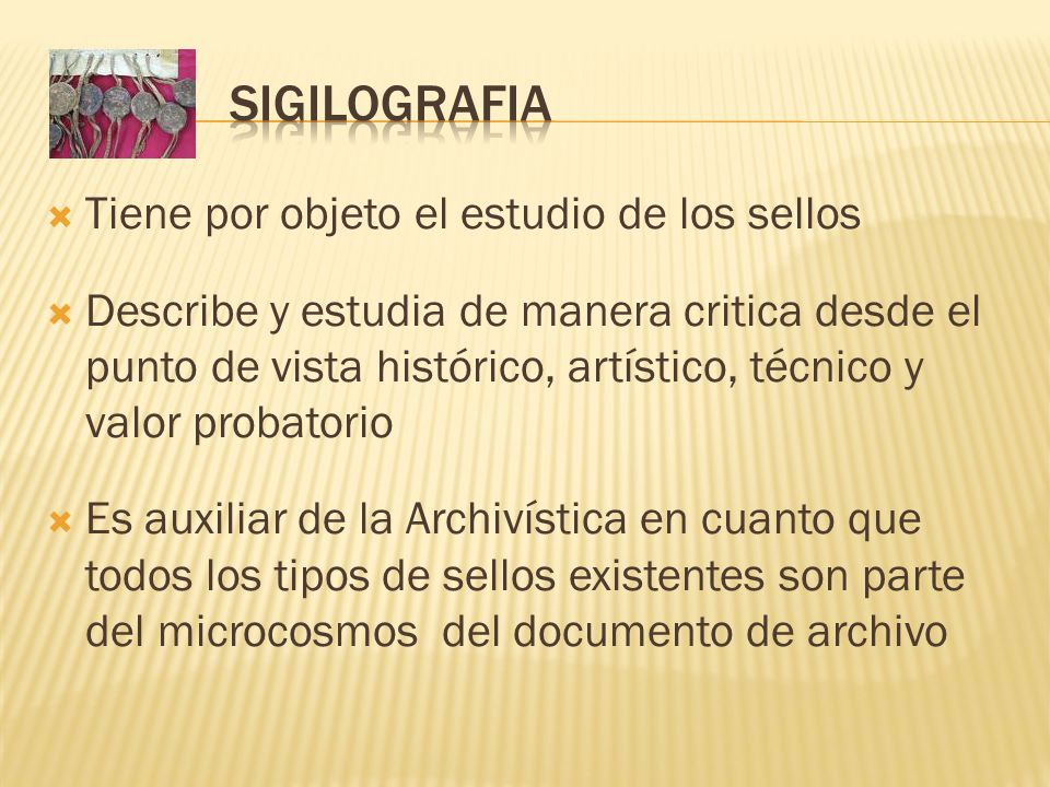 SIGILOGRAFIA Tiene por objeto el estudio de los sellos