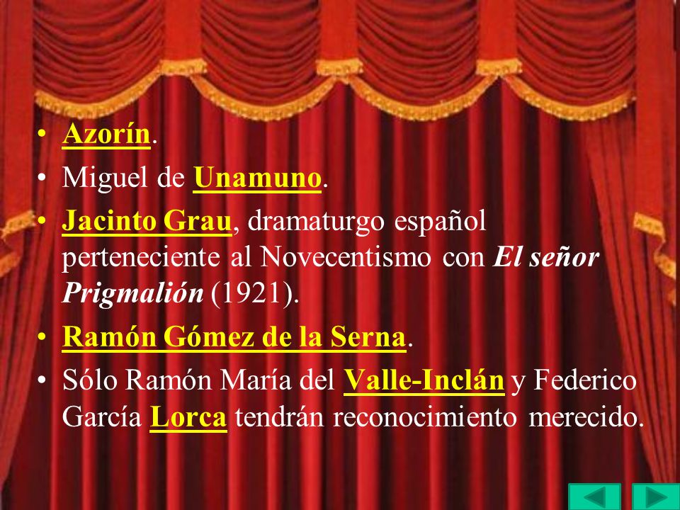 Azorín. Miguel de Unamuno. Jacinto Grau, dramaturgo español perteneciente al Novecentismo con El señor Prigmalión (1921).