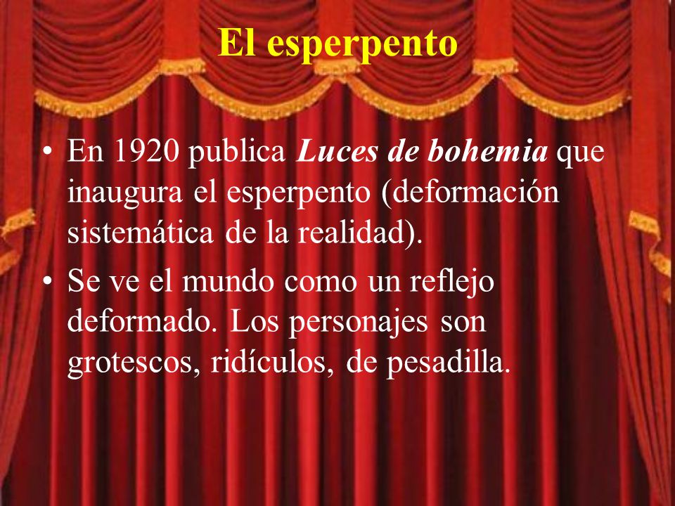 El esperpento En 1920 publica Luces de bohemia que inaugura el esperpento (deformación sistemática de la realidad).