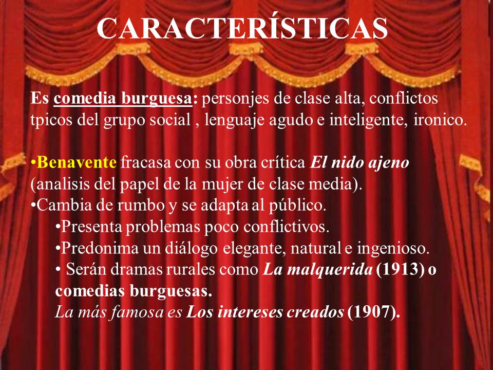 CARACTERÍSTICAS Es comedia burguesa: personjes de clase alta, conflictos tpicos del grupo social , lenguaje agudo e inteligente, ironico.