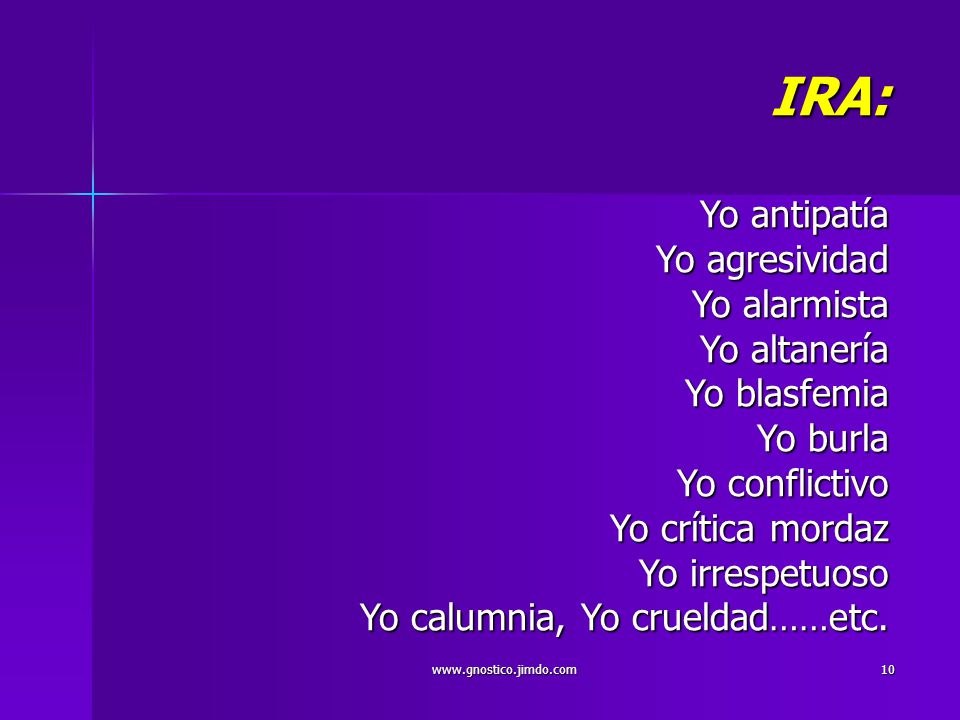 IRA: Yo antipatía Yo agresividad Yo alarmista Yo altanería Yo blasfemia Yo burla Yo conflictivo Yo crítica mordaz Yo irrespetuoso Yo calumnia, Yo crueldad……etc.