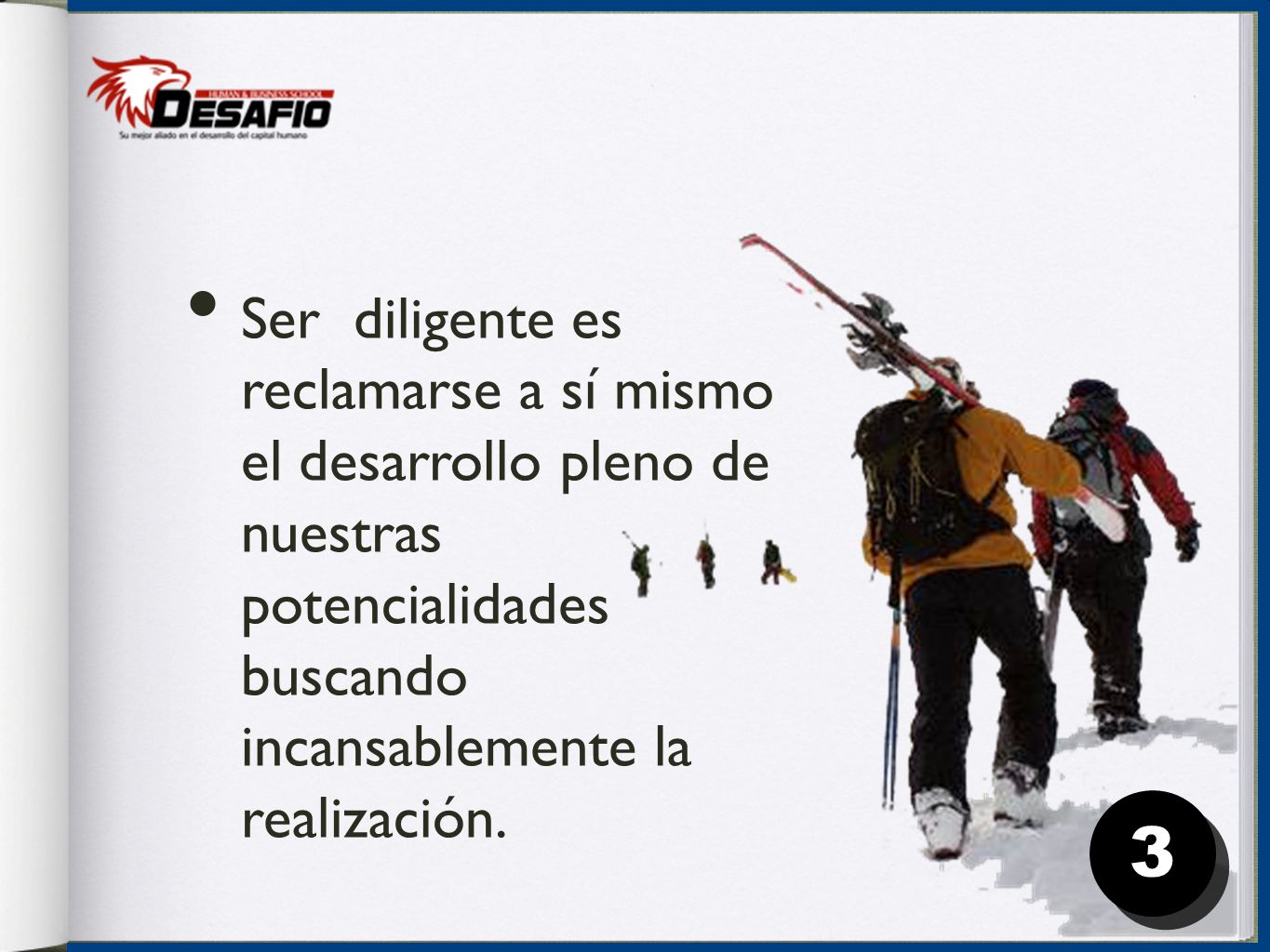 Ser diligente es reclamarse a sí mismo el desarrollo pleno de nuestras potencialidades buscando incansablemente la realización.