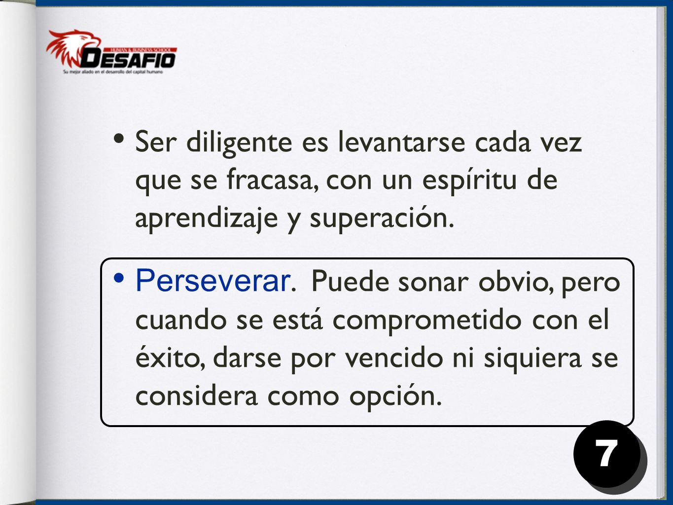 Ser diligente es levantarse cada vez que se fracasa, con un espíritu de aprendizaje y superación.