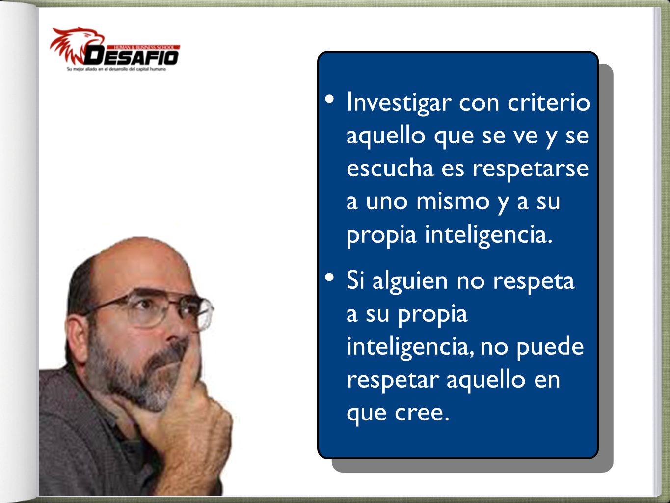 Investigar con criterio aquello que se ve y se escucha es respetarse a uno mismo y a su propia inteligencia.