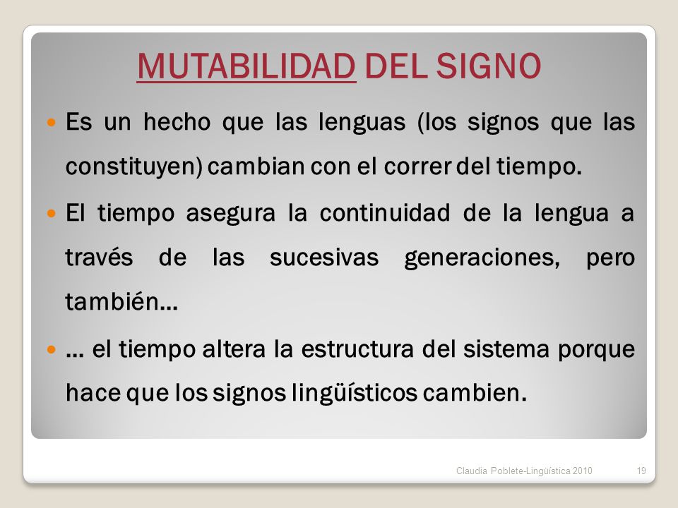 MUTABILIDAD DEL SIGNO Es un hecho que las lenguas (los signos que las constituyen) cambian con el correr del tiempo.