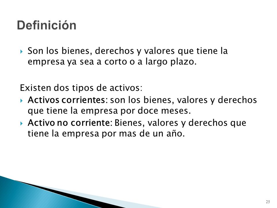Definición Son los bienes, derechos y valores que tiene la empresa ya sea a corto o a largo plazo.