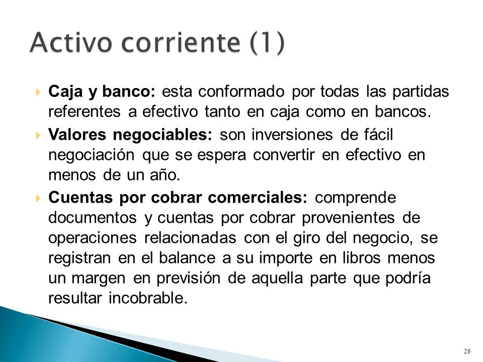 Activo corriente (1) Caja y banco: esta conformado por todas las partidas referentes a efectivo tanto en caja como en bancos.