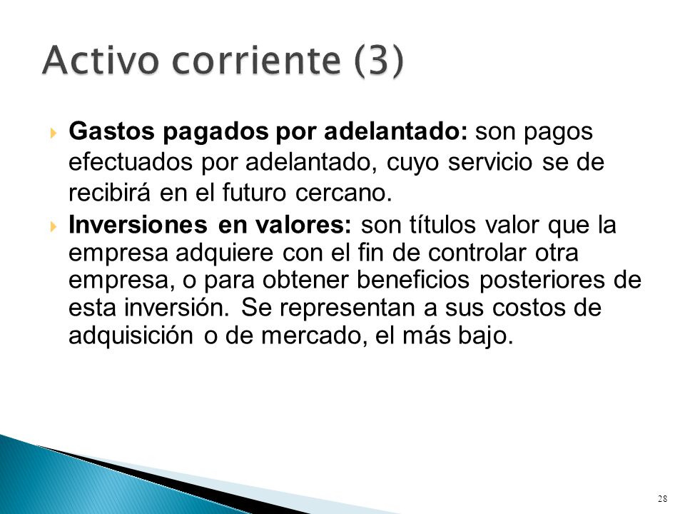 Activo corriente (3) Gastos pagados por adelantado: son pagos efectuados por adelantado, cuyo servicio se de recibirá en el futuro cercano.