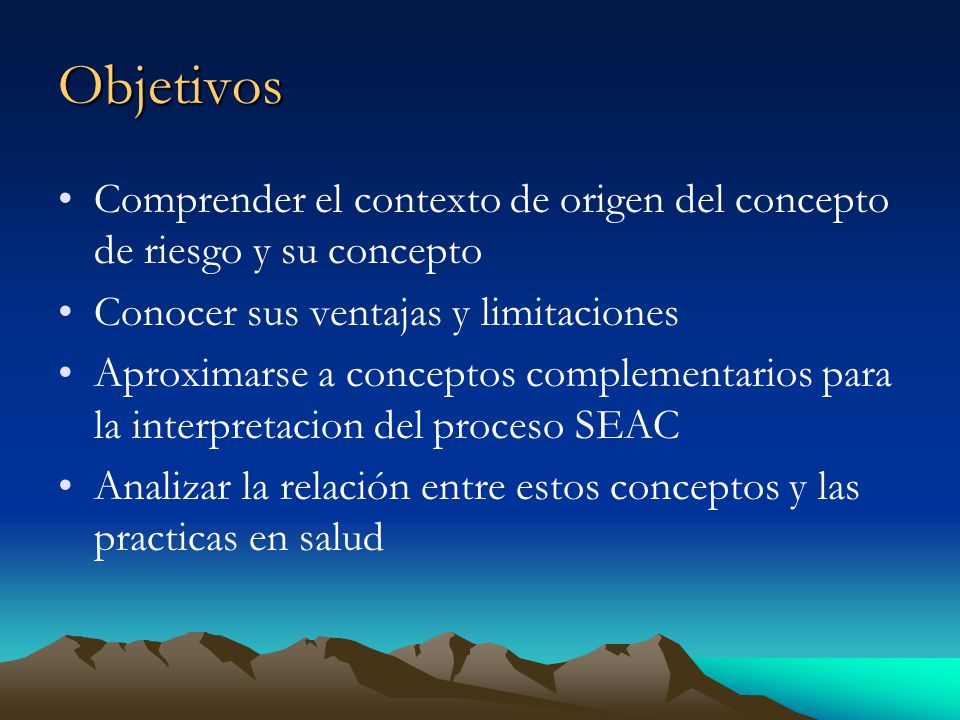 Objetivos Comprender el contexto de origen del concepto de riesgo y su concepto. Conocer sus ventajas y limitaciones.