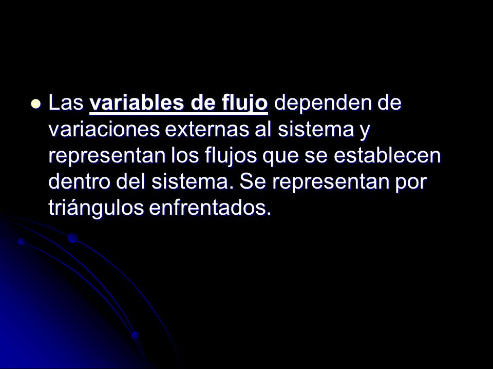 Las variables de flujo dependen de variaciones externas al sistema y representan los flujos que se establecen dentro del sistema.