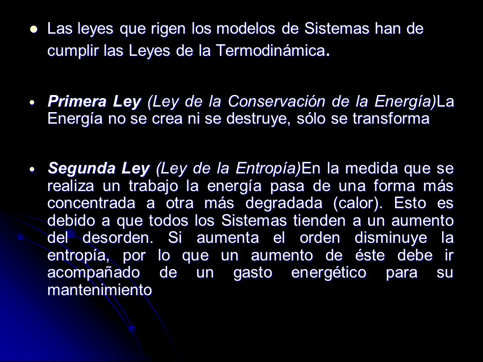 Las leyes que rigen los modelos de Sistemas han de cumplir las Leyes de la Termodinámica.