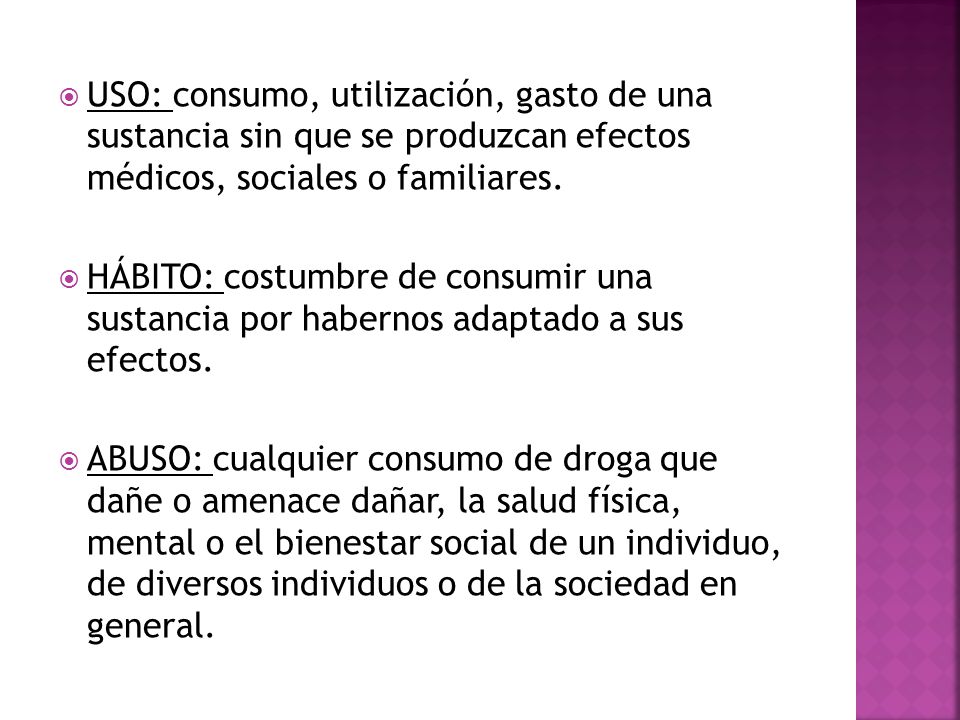 USO: consumo, utilización, gasto de una sustancia sin que se produzcan efectos médicos, sociales o familiares.