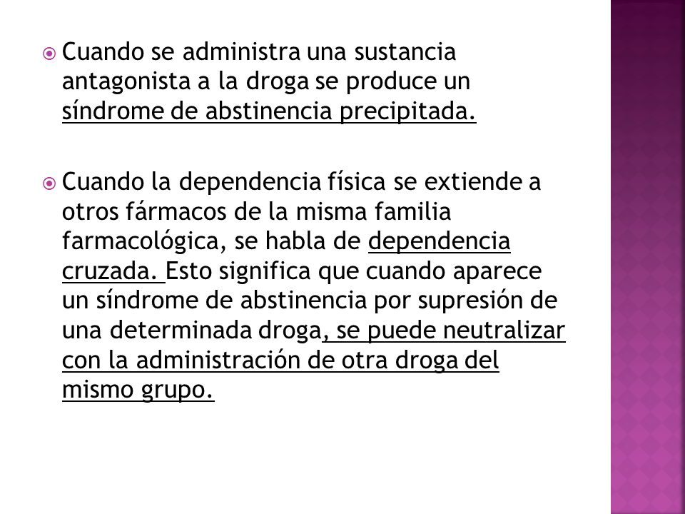 Cuando se administra una sustancia antagonista a la droga se produce un síndrome de abstinencia precipitada.