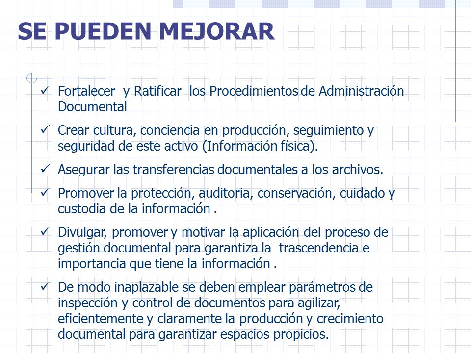 SE PUEDEN MEJORAR Fortalecer y Ratificar los Procedimientos de Administración Documental.