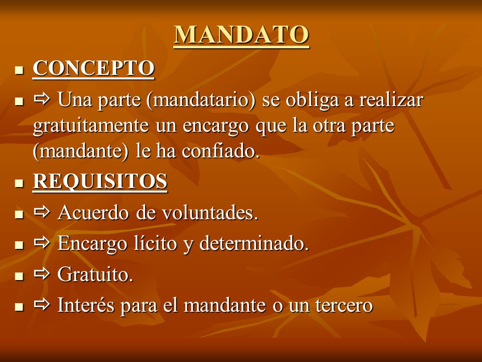 MANDATO CONCEPTO.  Una parte (mandatario) se obliga a realizar gratuitamente un encargo que la otra parte (mandante) le ha confiado.