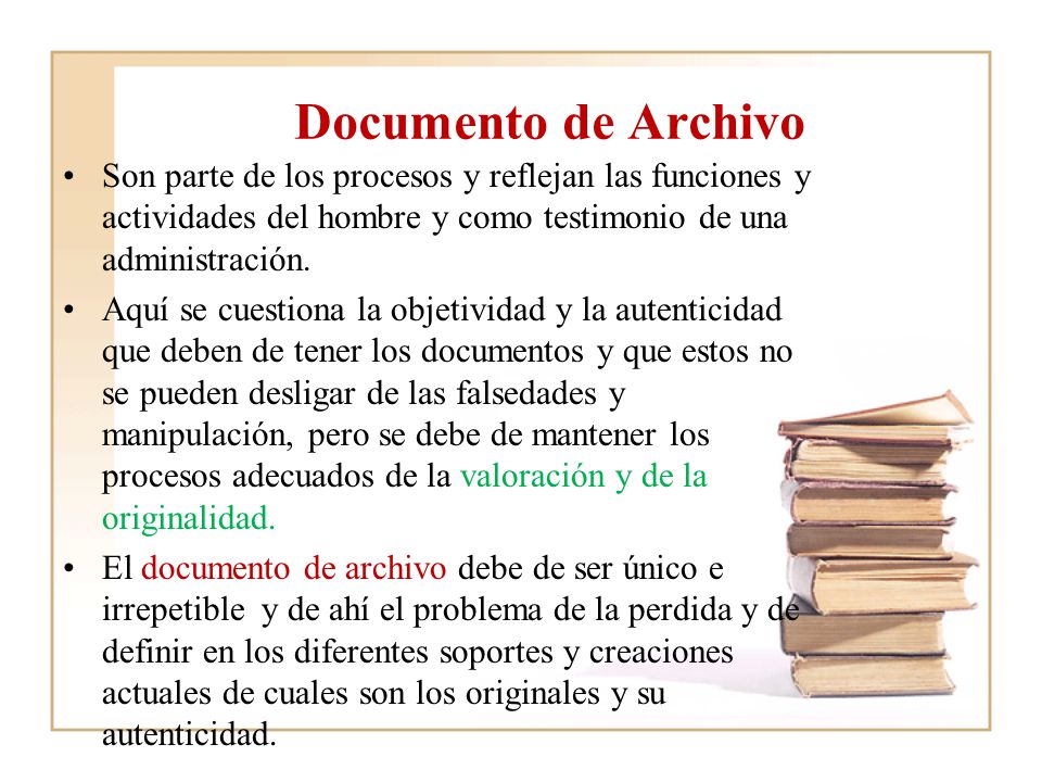Documento de Archivo Son parte de los procesos y reflejan las funciones y actividades del hombre y como testimonio de una administración.