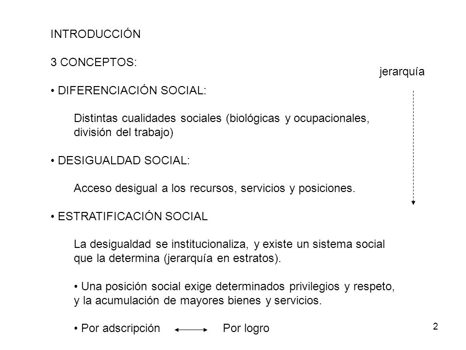 INTRODUCCIÓN 3 CONCEPTOS: DIFERENCIACIÓN SOCIAL: Distintas cualidades sociales (biológicas y ocupacionales,
