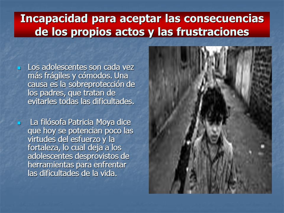 Incapacidad para aceptar las consecuencias de los propios actos y las frustraciones