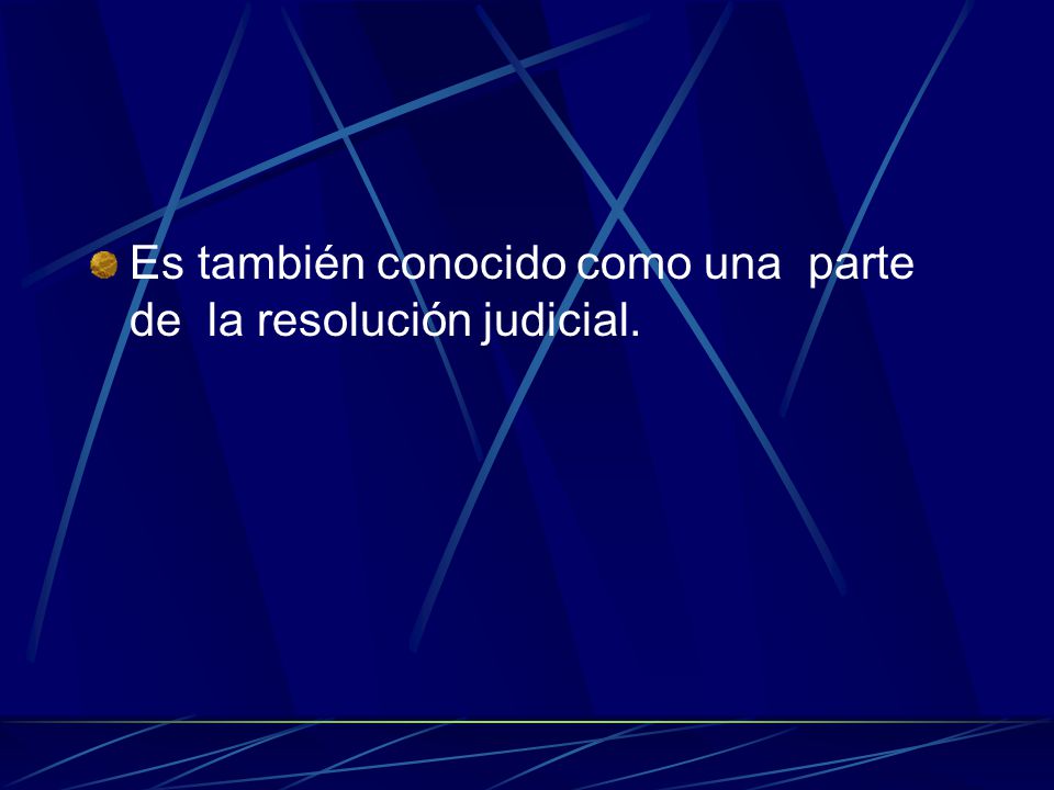Es también conocido como una parte de la resolución judicial.