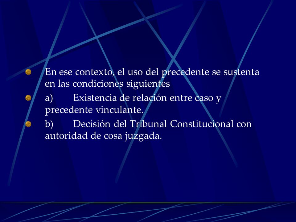 En ese contexto, el uso del precedente se sustenta en las condiciones siguientes