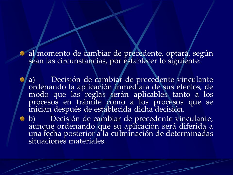 al momento de cambiar de precedente, optará, según sean las circunstancias, por establecer lo siguiente: