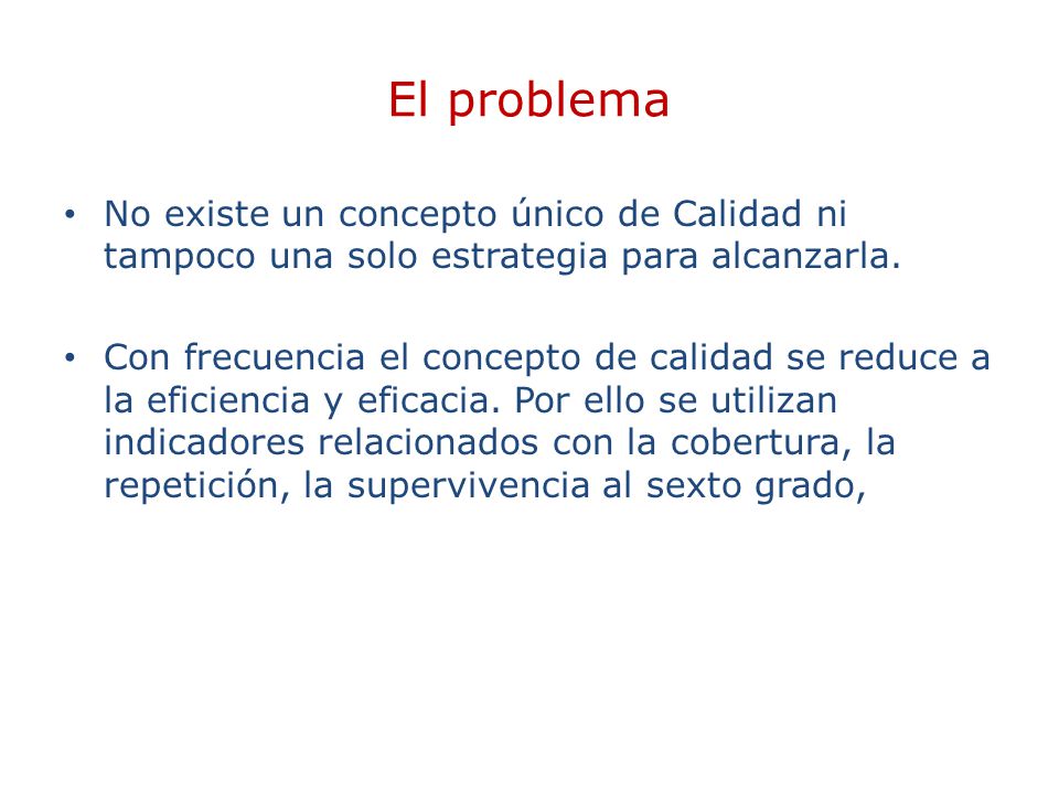 El problema No existe un concepto único de Calidad ni tampoco una solo estrategia para alcanzarla.