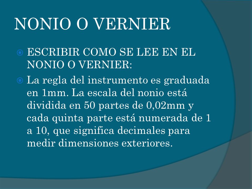 NONIO O VERNIER ESCRIBIR COMO SE LEE EN EL NONIO O VERNIER: