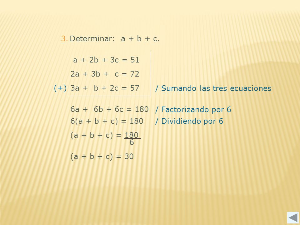 3. Determinar: a + b + c. a + 2b + 3c = 51. 2a + 3b + c = 72. 3a + b + 2c = 57. (+) / Sumando las tres ecuaciones.