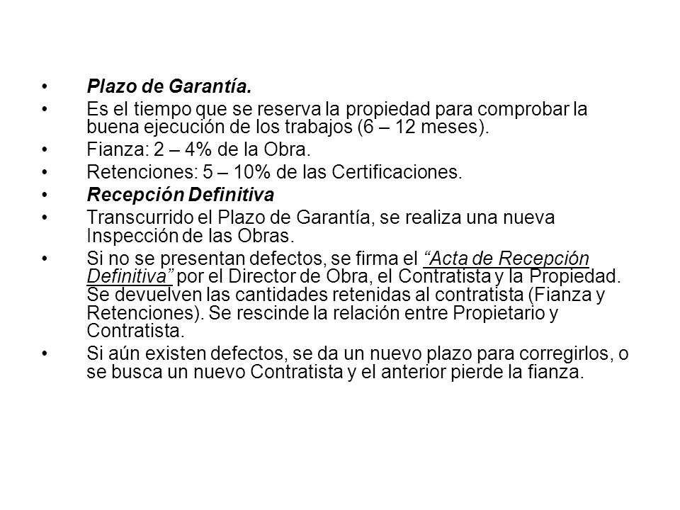 Plazo de Garantía. Es el tiempo que se reserva la propiedad para comprobar la buena ejecución de los trabajos (6 – 12 meses).
