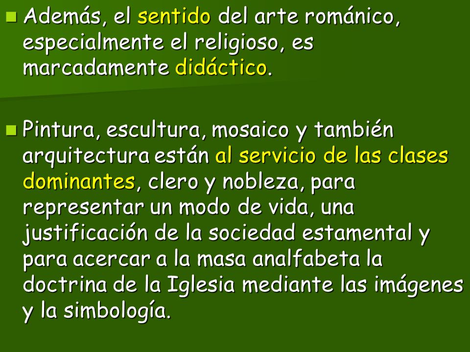 Además, el sentido del arte románico, especialmente el religioso, es marcadamente didáctico.