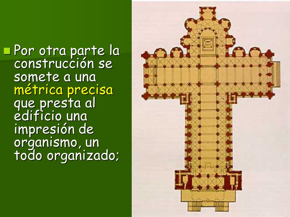 Por otra parte la construcción se somete a una métrica precisa que presta al edificio una impresión de organismo, un todo organizado;
