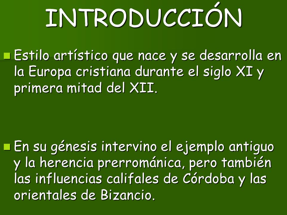 INTRODUCCIÓN Estilo artístico que nace y se desarrolla en la Europa cristiana durante el siglo XI y primera mitad del XII.