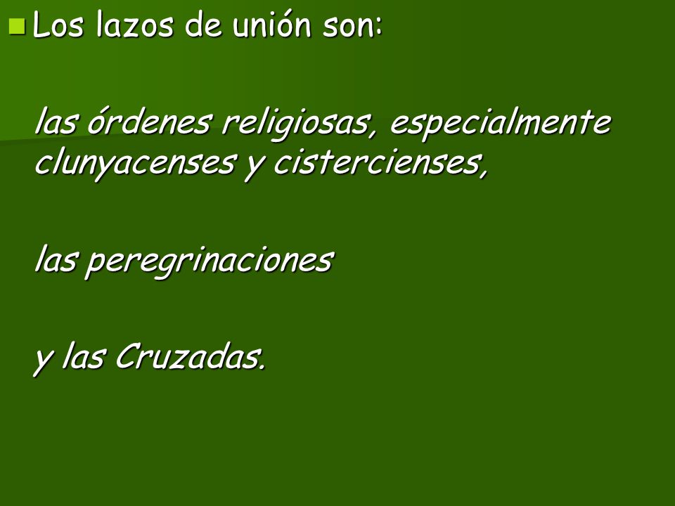 Los lazos de unión son: las órdenes religiosas, especialmente clunyacenses y cistercienses, las peregrinaciones.