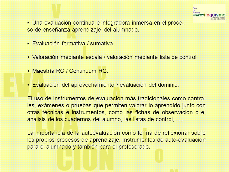 E V. A. L. U. C. I. O. N. Una evaluación continua e integradora inmersa en el proce- so de enseñanza-aprendizaje del alumnado.