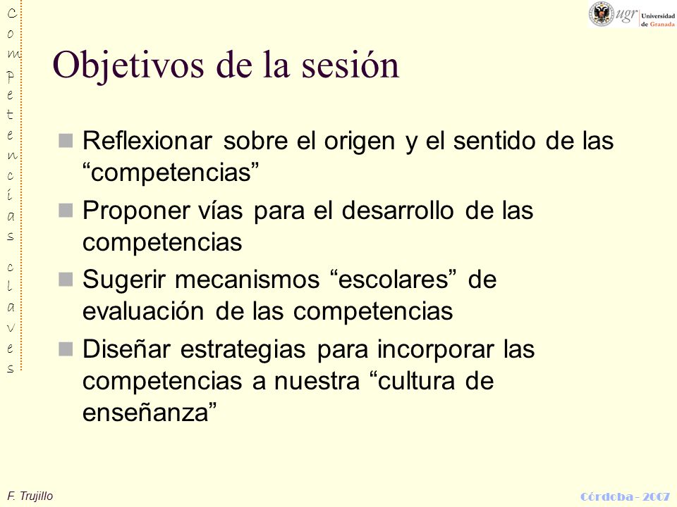 Objetivos de la sesión Reflexionar sobre el origen y el sentido de las competencias Proponer vías para el desarrollo de las competencias.
