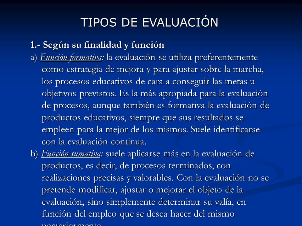 TIPOS DE EVALUACIÓN 1.- Según su finalidad y función